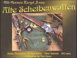 Alte Scheibenwaffen - Old German Target Arms, Volume 1,
by Jesse Thompson, C. Ron Dillon, Allen Hallock, Bill Loos,
compiled by Tom Rowe